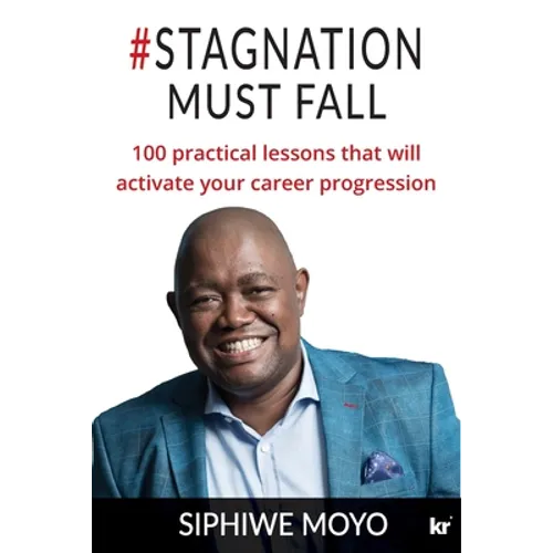 #Stagnation Must Fall: 100 practical lessons that will activate your career progression - Paperback