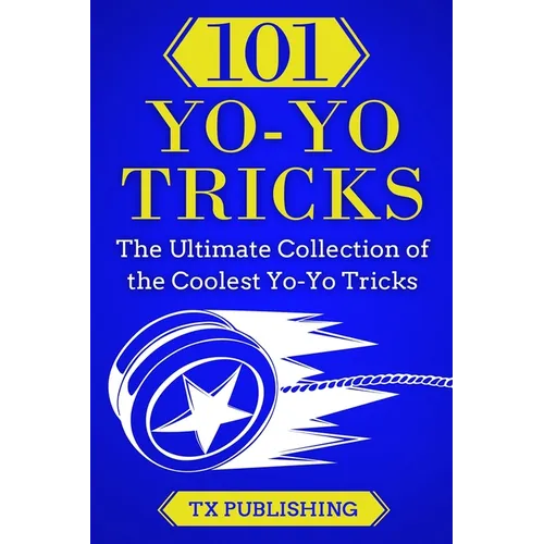 101 Yo-Yo Tricks: The Ultimate Collection of the Coolest Yo-Yo Tricks - Paperback
