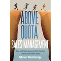 Above Quota Sales Management: Tips and Techniques to Get the Best Out of Your Sales Team - Paperback