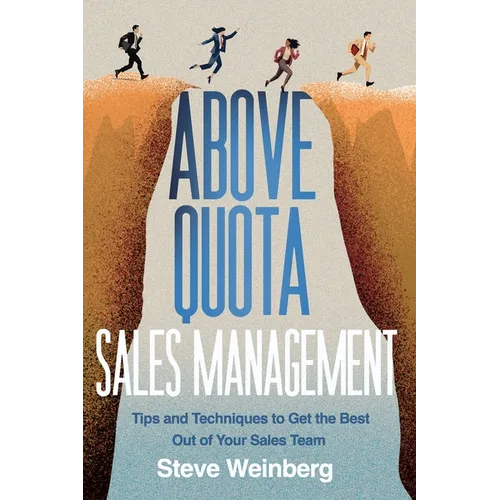 Above Quota Sales Management: Tips and Techniques to Get the Best Out of Your Sales Team - Paperback