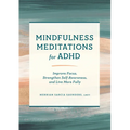 Mindfulness Meditations for ADHD: Improve Focus, Strengthen Self-Awareness, and Live More Fully - Paperback