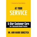 At Your Service: 5-Star Customer Care for a Successful Dental Practice - Paperback