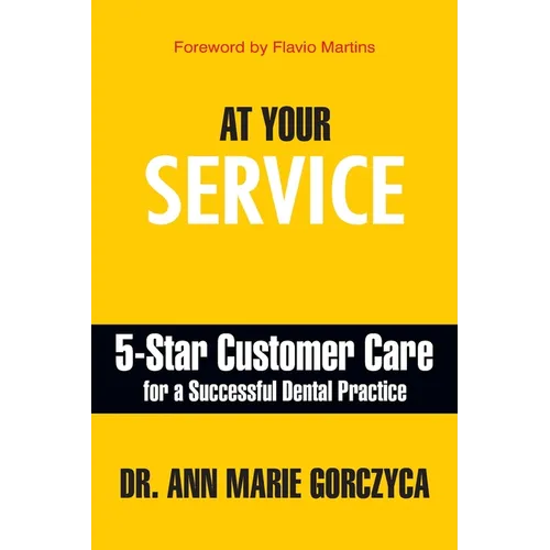 At Your Service: 5-Star Customer Care for a Successful Dental Practice - Paperback