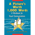 A Picture's Worth 1,000 Words: A Workbook for Visual Communications - Paperback