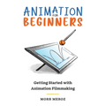 Animation for Beginners: Getting Started with Animation Filmmaking - Paperback