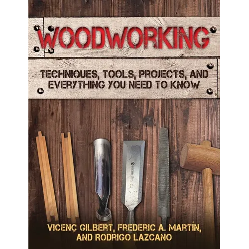 Woodworking: Techniques, Tools, Projects, and Everything You Need to Know - Paperback