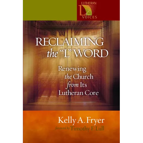 Reclaiming the '' L'' Word: Renewing the Church from Its Lutheran Core - Paperback
