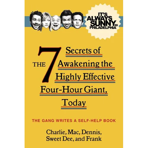 It's Always Sunny in Philadelphia: The 7 Secrets of Awakening the Highly Effective Four-Hour Giant, Today - Hardcover