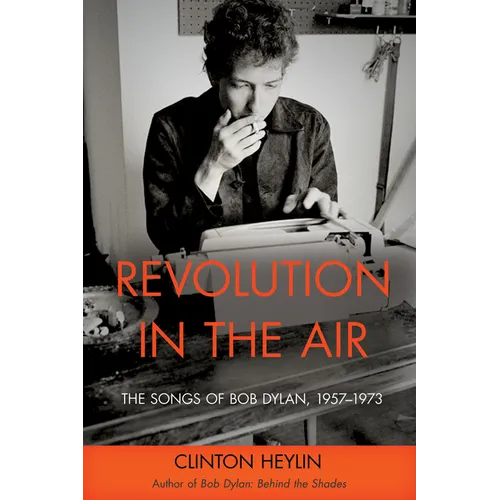 Revolution in the Air: The Songs of Bob Dylan, 1957-1973 - Paperback