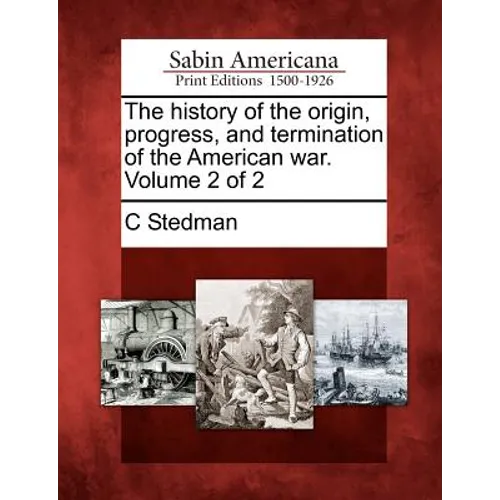 The History of the Origin, Progress, and Termination of the American War. Volume 2 of 2 - Paperback