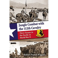 Jungle Combat with the 112th Cavalry: Three Texans in the Pacific in World War II - Paperback