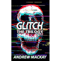 Glitch: The Trilogy: The Complete Cyberpunk Horror Collection - Paperback