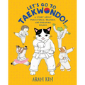Let's Go to Taekwondo!: A Story about Persistence, Bravery, and Breaking Boards - Hardcover