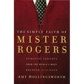 The Simple Faith of Mister Rogers: Spiritual Insights from the World's Most Beloved Neighbor - Paperback