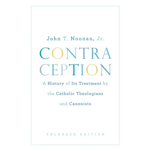 Contraception: A History of Its Treatment by the Catholic Theologians and Canonists, Enlarged Edition - Paperback