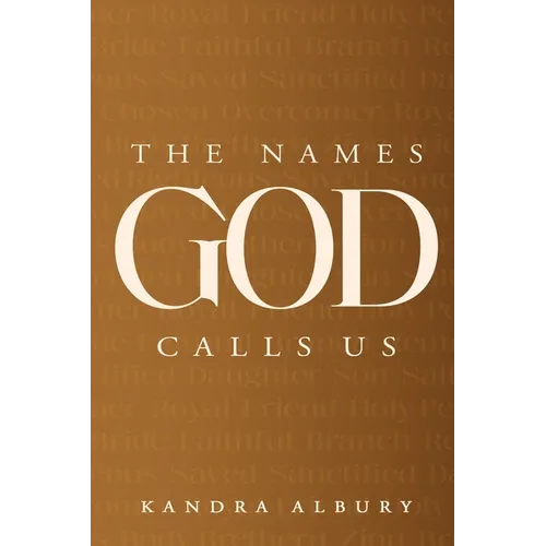 The Names God Calls Us...Remembering Who We are to Our Creator - Paperback