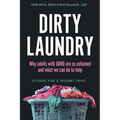 Dirty Laundry: Why Adults with ADHD Are So Ashamed and What We Can Do to Help - Paperback