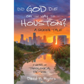 Did God Die on the Way to Houston? a Queer Tale: A Work of Theological Fiction - Hardcover