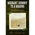 Migrant Journey To A Marine: Three Stories, One Life - Paperback