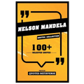 Nelson Mandela - Quotes Collection - 100+ Selected Quotes - Paperback