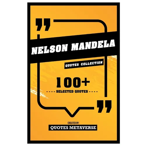 Nelson Mandela - Quotes Collection - 100+ Selected Quotes - Paperback