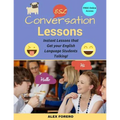 ESL Conversation Lessons: Instant Lessons that Get your English Language Students Talking - Paperback