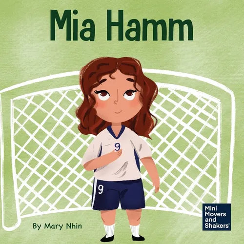 Mia Hamm: A Kid's Book About a Developing a Mentally Tough Attitude and Hard Work Ethic - Paperback