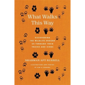 What Walks This Way: Discovering the Wildlife Around Us Through Their Tracks and Signs - Hardcover
