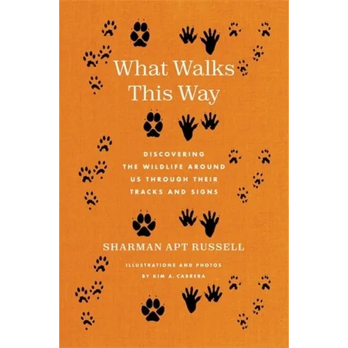 What Walks This Way: Discovering the Wildlife Around Us Through Their Tracks and Signs - Hardcover