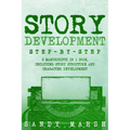 Story Development: Step-by-Step - 2 Manuscripts in 1 Book - Essential Story Writing, Story Mapping and Storytelling Tips Any Writer Can Learn - Paperback