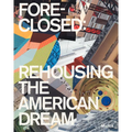Foreclosed: Rehousing the American Dream - Paperback