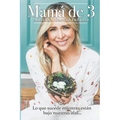 Mamá de 3: Lo que sucede mientras están bajo nuestras alas... - Paperback