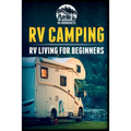 RV Camping: RV Living for Beginners - Paperback