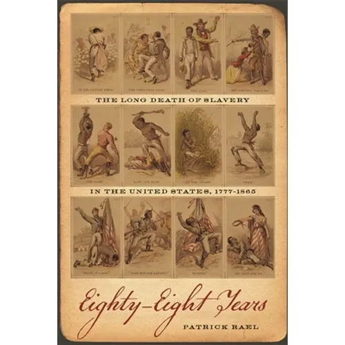 Eighty-Eight Years: The Long Death of Slavery in the United States, 1777-1865 - Paperback