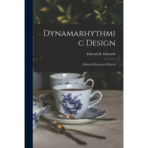 Dynamarhythmic Design; a Book of Structural Pattern - Paperback