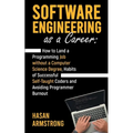 Software Engineering as a Career: How to Land a Programming Job without a Computer Science Degree, Habits of Successful Self-Taught Coders and Avoidin - Paperback