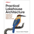 Practical Lakehouse Architecture: Designing and Implementing Modern Data Platforms at Scale - Paperback