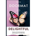From Doormat to Delightful: The Art of Transforming Toxic Relationships or Leaving Them - Paperback