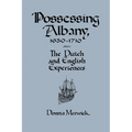 Possessing Albany, 1630 1710: The Dutch and English Experiences - Paperback