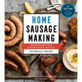 Home Sausage Making, 4th Edition: From Fresh and Cooked to Smoked, Dried, and Cured: 100 Specialty Recipes - Hardcover