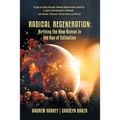 Radical Regeneration: Birthing the New Human in the Age of Extinction - Paperback