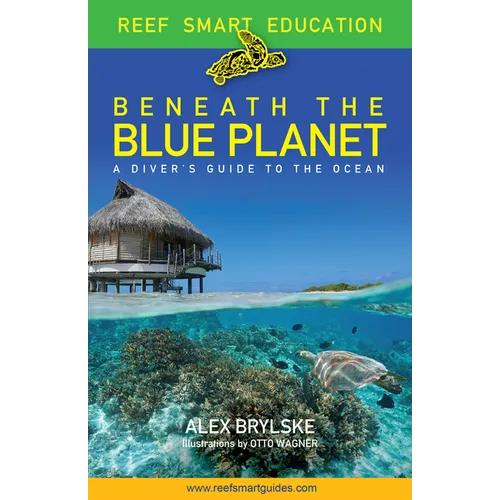 Reef Smart Guides Beneath the Blue Planet: A Diver's Guide to the Ocean and Its Conservation (Gift for Scuba Divers, Snorkelers, and Travelers) - Paperback