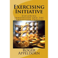Exercising Initiative: Exploring Innovation and the Innovation Process - Paperback