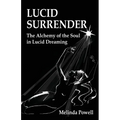 Lucid Surrender: The Alchemy of the Soul in Lucid Dreaming - Paperback