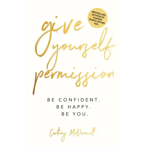 Give Yourself Permission: Be Confident. Be Happy. Be You. - Paperback