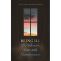 Being Ill: On Sickness, Care and Abandonment - Hardcover