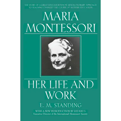 Maria Montessori: Her Life and Work - Paperback