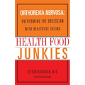 Health Food Junkies: Orthorexia Nervosa: Overcoming the Obsession with Healthful Eating - Paperback