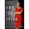 Own the Arena: Getting Ahead, Making a Difference, and Succeeding as the Only One - Paperback