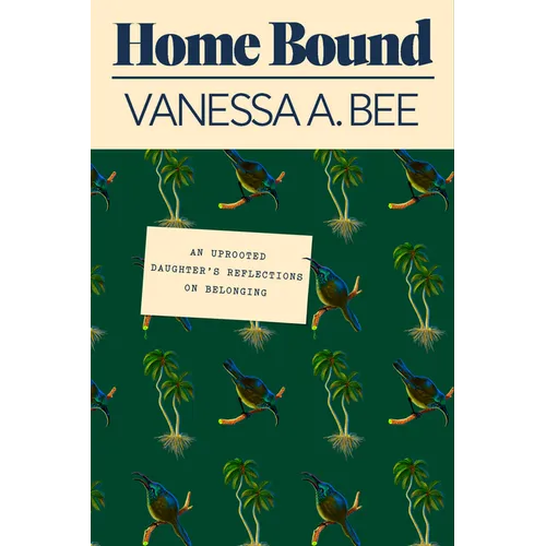 Home Bound: An Uprooted Daughter's Reflections on Belonging - Hardcover